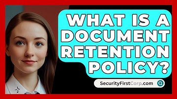 What Is A Document Retention Policy? - SecurityFirstCorp.com