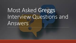 Most Asked Greggs Interview Questions and Answers