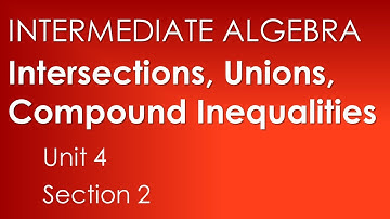 Intersections, Unions, and Compound Inequalities-Intermediate Algebra Unit 4 Section 2*
