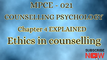 Ignou MPCE - 021 COUNSELLING PSYCHOLOGY  CHAPTER-4 EXPLAINED, Ethics in Counselling