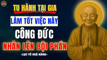 Tu Hành Tại Gia | Làm Tốt Việc Này, Công Đức Phước Đức Nhân Lên Bội Phần | Lục Tổ Huệ Năng