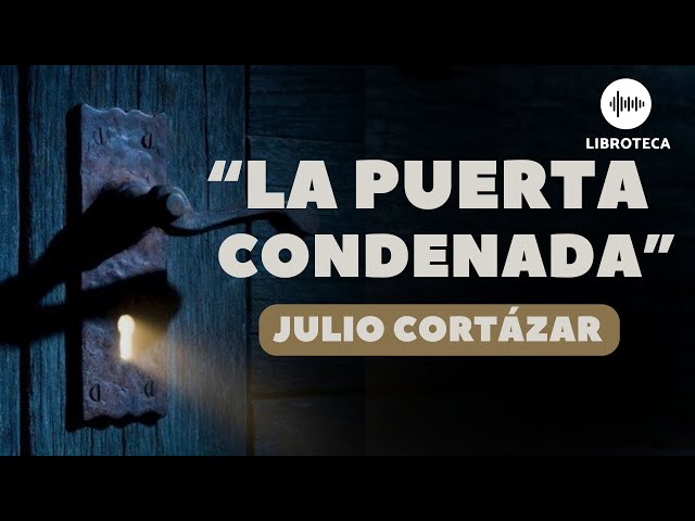 La puerta condenada, de Julio Cortázar | cuento completo | AUDIOLIBRO | cuento corto | Voz humana class=