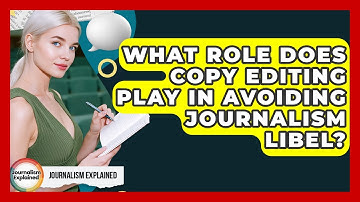 What Role Does Copy Editing Play In Avoiding Journalism Libel? - Journalism Explained