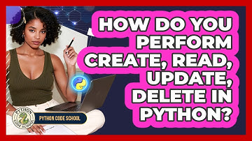 How Do You Perform Create, Read, Update, Delete In Python? - Python Code School