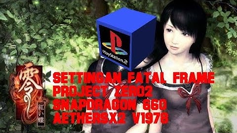 Settingan Fatal Frame Project Zero2|Snap660|Aethersx2|Terbaru