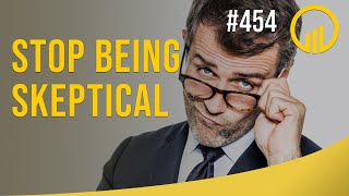 Stop Being Skeptical - Sales Influence Podcast - SIP 454