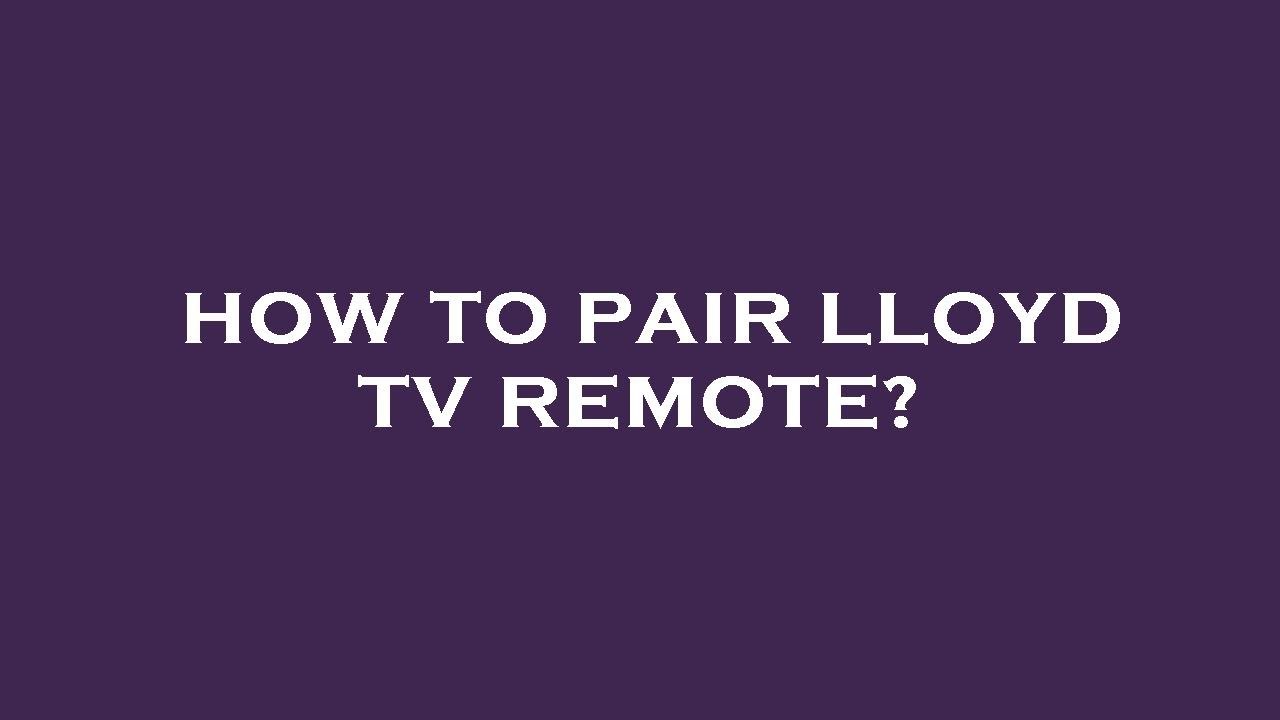 How to pair lloyd tv remote?