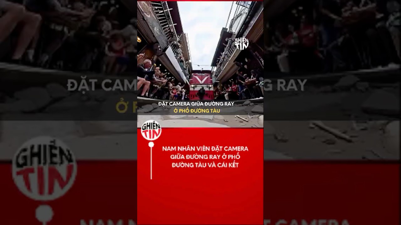 Nam nhÃ¢n viÃªn Ä‘áº·t camera giá»¯a Ä‘Æ°á»ng ray á»Ÿ phá»‘ Ä‘Æ°á»ng tÃ u vÃ  cÃ¡i káº¿t #video