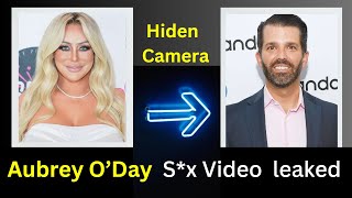 Aubrey O’Day S*x Video leak || #AubreyODay #DonaldrumpJr #mediatakeout