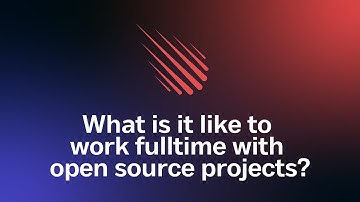 What is it like to work fulltime with open source projects?