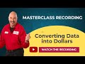 Live Masterclass: Converting Data into Dollars