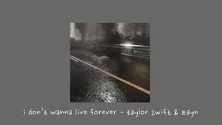 i don’t wanna live forever - taylor swift & zayn {sped up}