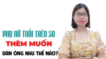 Phụ nữ trên 50 tuổi khao khát thế nào?