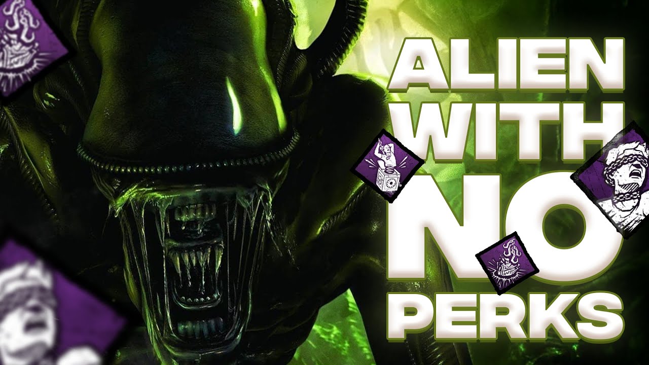 ALIEN SO STRONG YOU CAN NO PERK WITH HER!