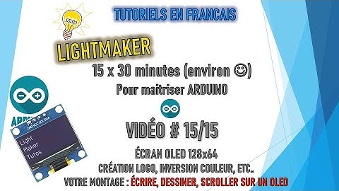 [TUTO 15/15 ] [TUTO ARDUINO] - [TUTORIEL POUR DEBUTANT] [ECRAN OLED SSD1306 128x64]