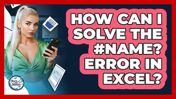 How Can I Solve The #NAME? Error In Excel? - Docs and Sheets Pro