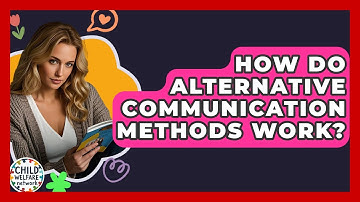 How Do Alternative Communication Methods Work? - Child Welfare Network