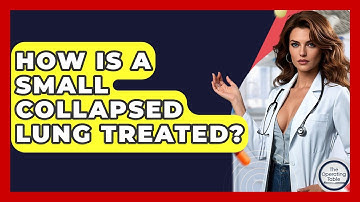 How Is A Small Collapsed Lung Treated? - The Operating Table
