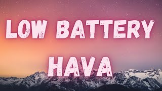 Hava - Low Battery (lyrics)