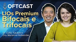 Dominando as LIOs Bifocais e Trifocais com Dr. Celso Takashi Nakano e Dra. Marianna Hollaender