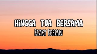 Rizky Febian - Hingga Tua Bersama (lyrics)