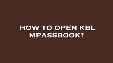 How to open kbl mpassbook?