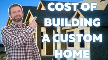 How Much Does It Cost To Build A Custom Home?