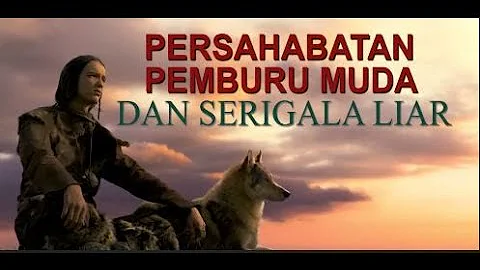 PERSAHABATAN PEMBURU MUDA DAN SERIGALA LIAR