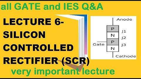 Lecture 6 | Silicon Controlled Rectifier | SCR | | Thyristor | SCR thyristor |