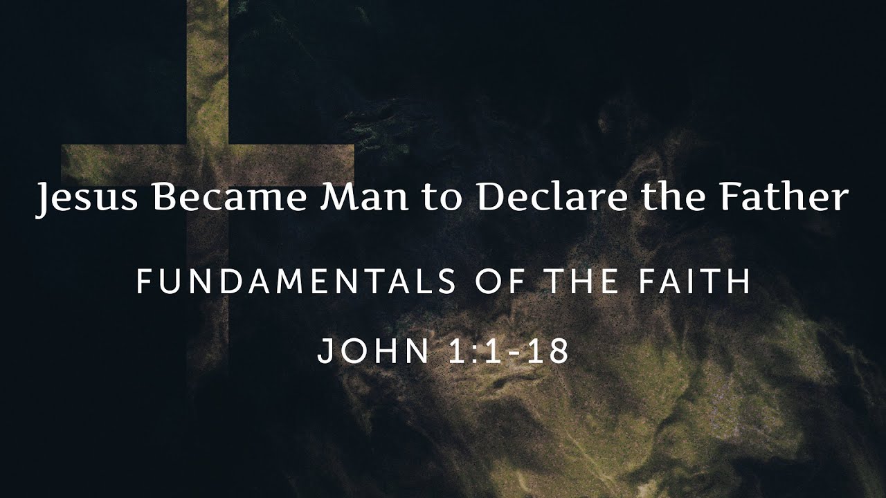 Jesus Became Man to Declare His Father (John 1:18) - YouTube