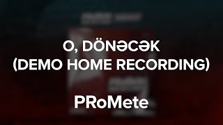 PRoMete — O, Dönəcək (Demo Home Recording)
