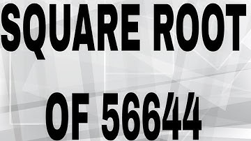 SQUARE ROOT OF 56644