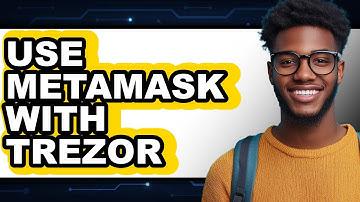 How To Use MetaMask With Trezor - Easy Guide