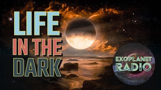 Life in the Dark: How Moons of Rogue Planets Could Harbor Life | Exoplanet Radio ep 17