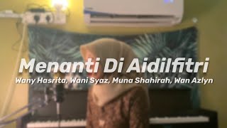 Menanti Di Aidilfitri - Wany Hasrita, Wani Syaz, Muna Shahirah, Wan Azlyn (Cover)