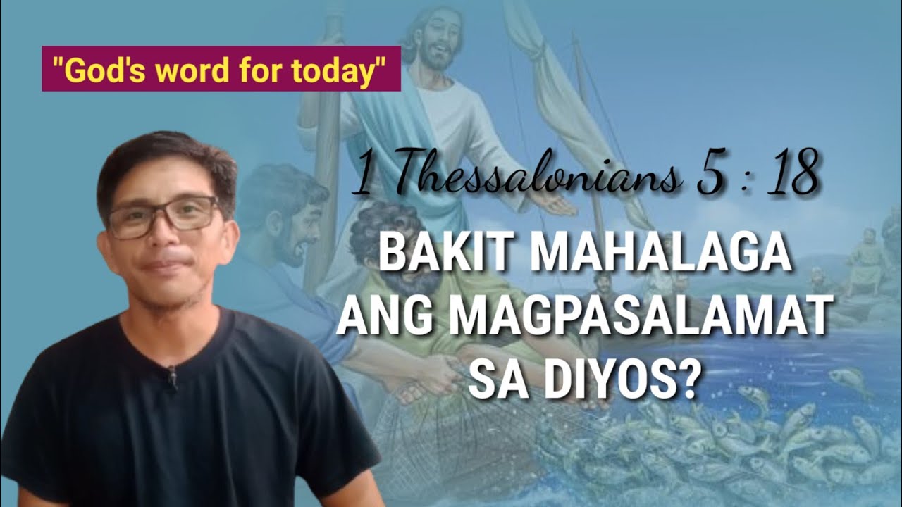 BAKIT MAHALAGA ANG MAGPASALAMAT SA DIYOS? 1 Thessalonians 5 : 18