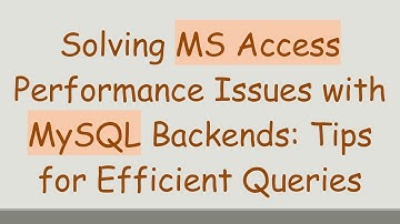 Solving MS Access Performance Issues with MySQL Backends: Tips for Efficient Queries