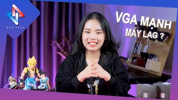 Card Màn Hình Mạnh Nhưng Máy Lại Lag - Lỗi Do Đâu ?