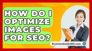 How Do I Optimize Images For SEO? - BusinessGuide360.com