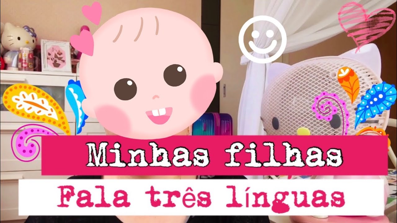 Minhas filhas fala três línguas# qual método nós usamos para elas ...