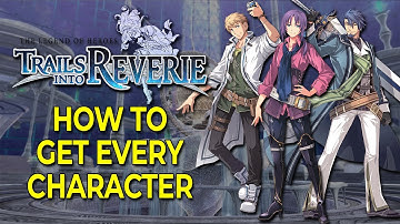 How to Unlock EVERY Character in the Reverie Corridor | Trails into Reverie