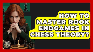 How To Master Rook Endgames In Chess Theory? - The Chess Codex