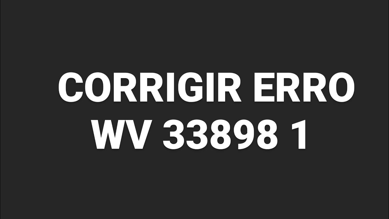 como-resolver-erro-wv-33898-1-youtube