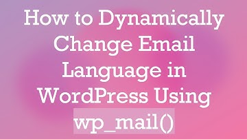 How to Dynamically Change Email Language in WordPress Using wp_mail()