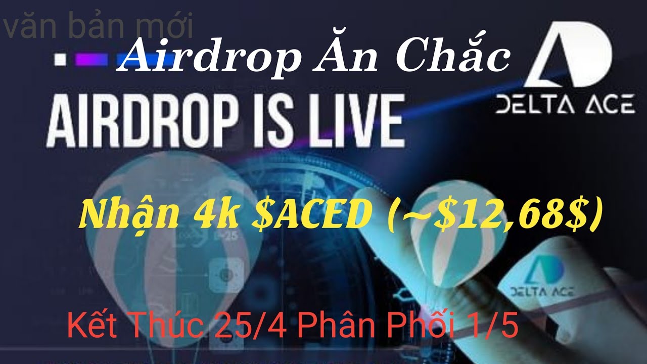 Airdrop Nhận 4k $ACED (~$12,68$) Từ Dự Án DeltaAce / Kết Thúc 25/4 Phân Phối 1/5 | Thế Hùng Crypto
