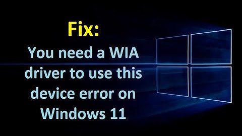 Fix: You need a WIA driver to use this device error on Windows 11
