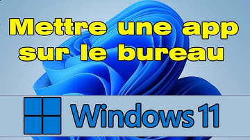 Comment mettre une application sur le bureau Windows 11