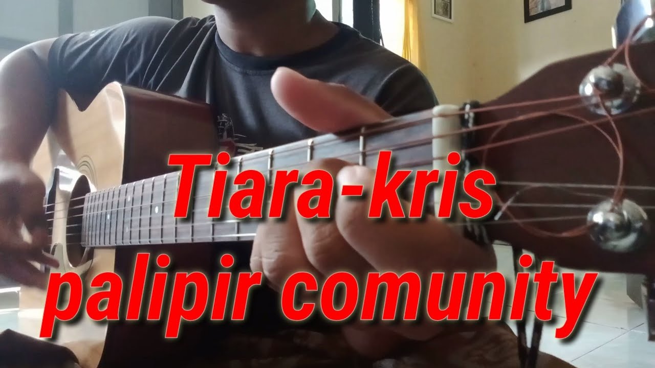 TIARA__ KRIS COVER GUITAR BYPALIPIR COMUNITY,, YouTube