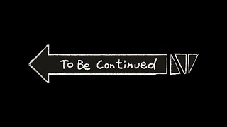 To Be Continued...