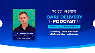 Advancing Clinical Workflows With Responsible Healthcare AI with Dr. Graham Walker